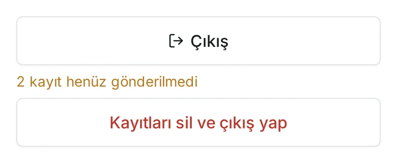 “2 kayıt henüz gönderilmedi” uyarısı ve “Kayıtları sil ve çıkış yap” düğmesiyle “Çıkış”