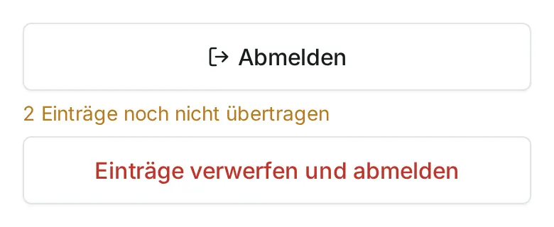 „Abmelden“ mit dem Hinweis „2 Einträge noch nicht übertragen“ und dem Knopf „Einträge verwerfen und abmelden“